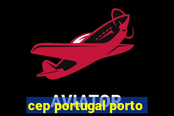 cep portugal porto